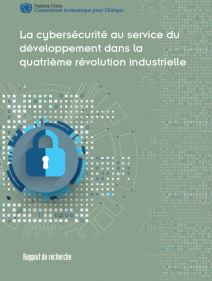 La cybersécurité au service du développement dans la quatrième révolution industrielle : rapport de recherche